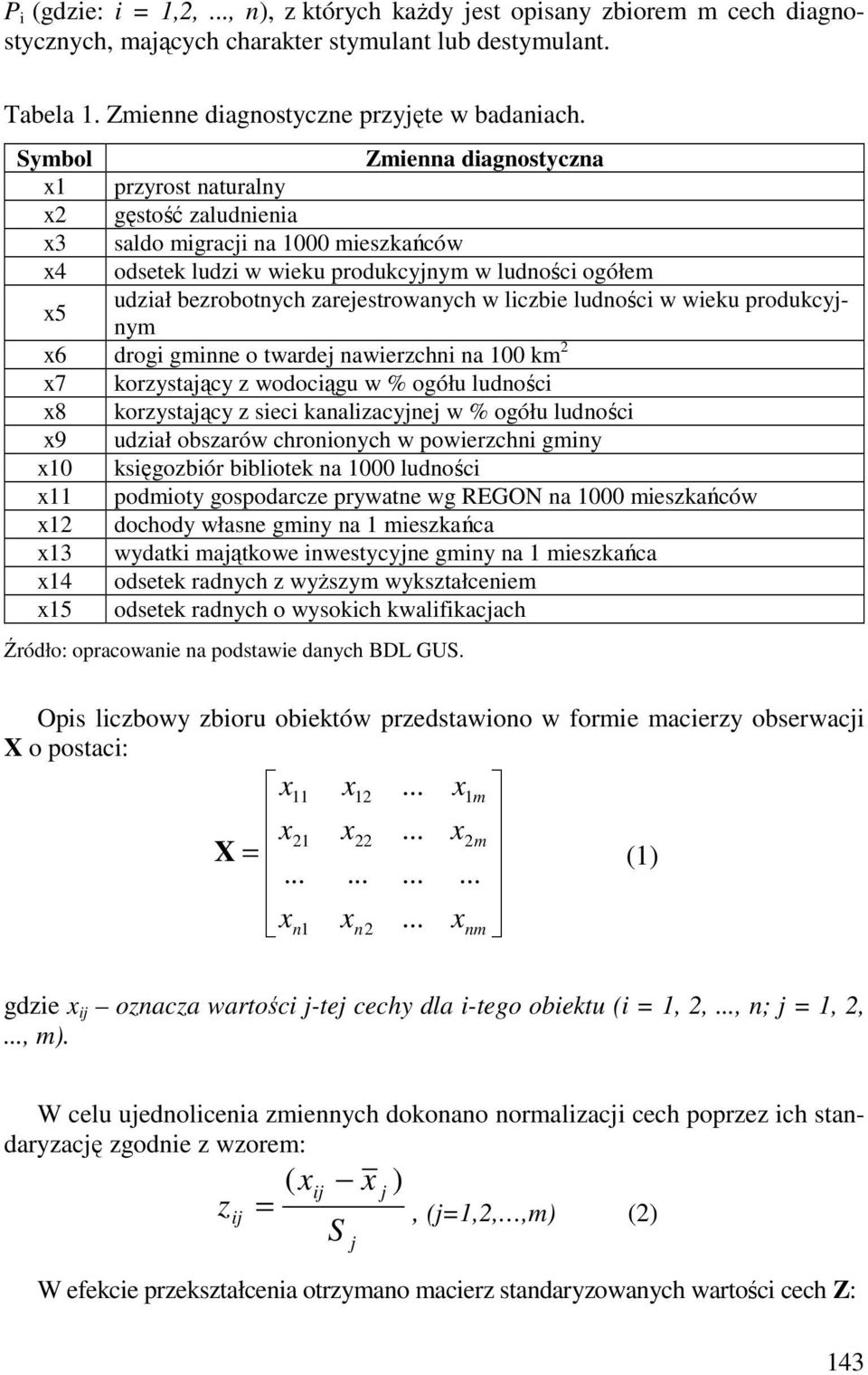 w weku prdukcyjnym x6 drg gmnne twardej nawerzchn na 100 km 2 x7 krzystający z wdcągu w % gółu ludnśc x8 krzystający z sec kanalzacyjnej w % gółu ludnśc x9 udzał bszarów chrnnych w pwerzchn gmny x10