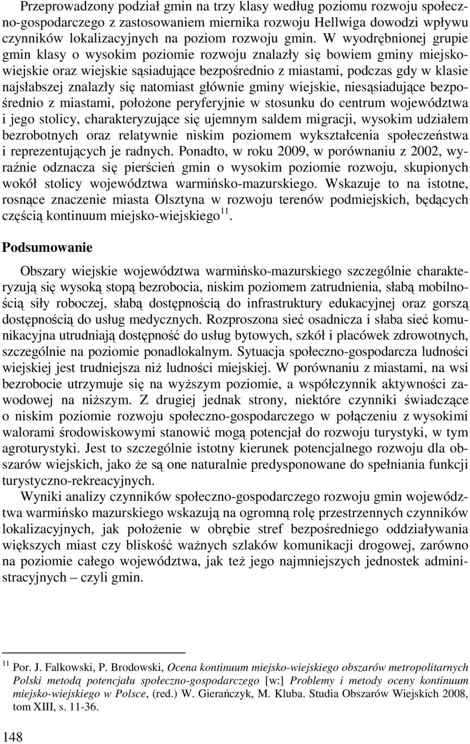 nesąsadujące bezpśredn z mastam, płżne peryferyjne w stsunku d centrum wjewództwa jeg stlcy, charakteryzujące sę ujemnym saldem mgracj, wyskm udzałem bezrbtnych raz relatywne nskm pzmem wykształcena