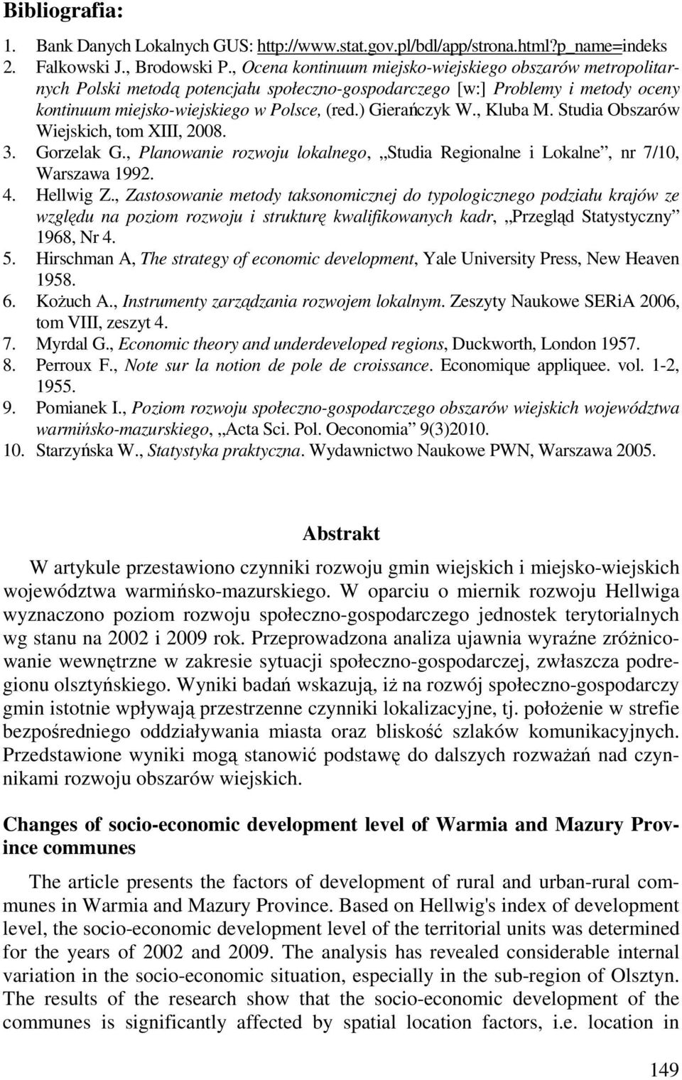 Studa Obszarów Wejskch, tm XIII, 2008. 3. Grzelak G., Planwane rzwju lkalneg, Studa Regnalne Lkalne, nr 7/10, Warszawa 1992. 4. Hellwg Z.