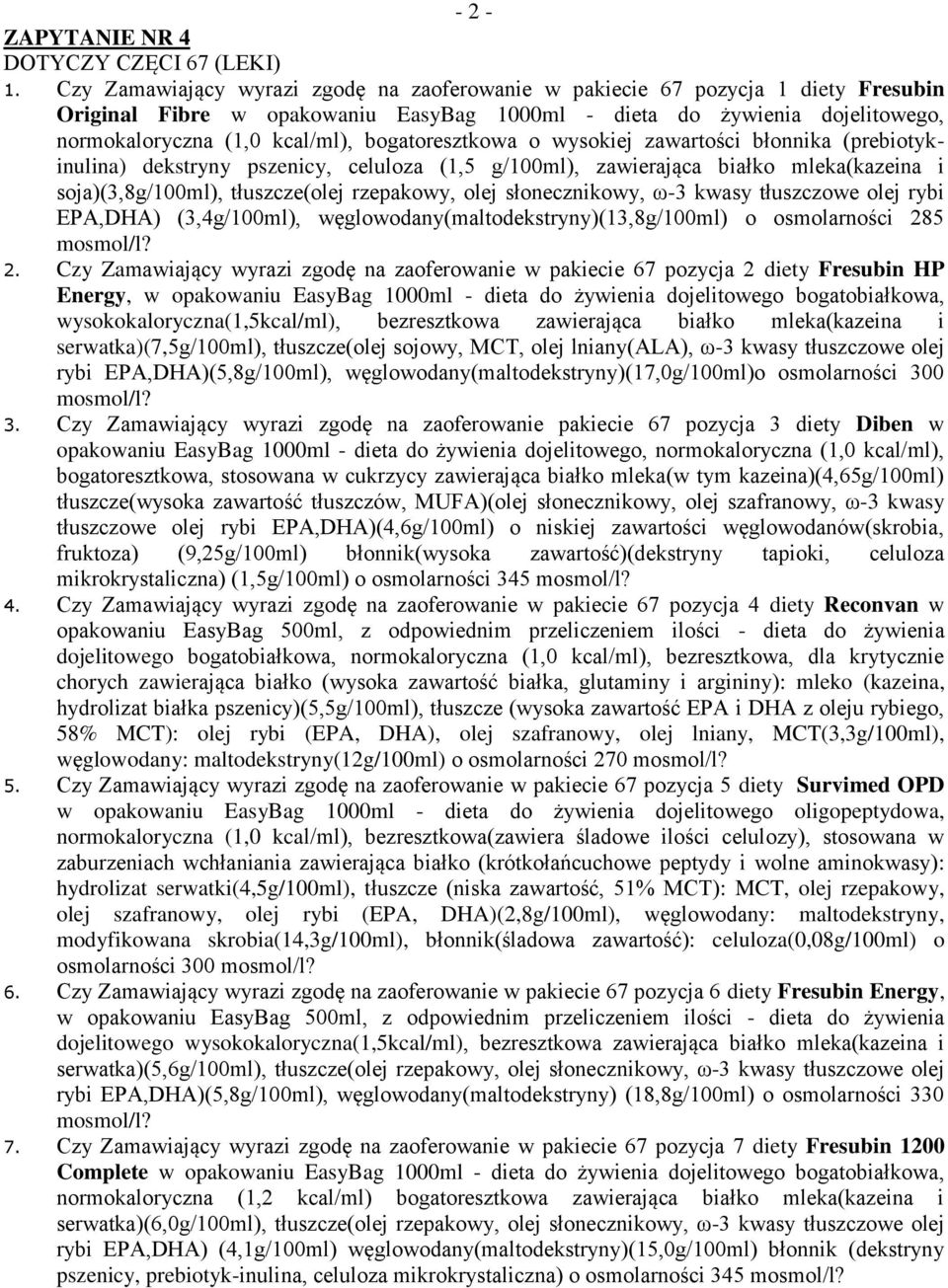 bogatoresztkowa o wysokiej zawartości błonnika (prebiotykinulina) dekstryny pszenicy, celuloza (1,5 g/100ml), zawierająca białko mleka(kazeina i soja)(3,8g/100ml), tłuszcze(olej rzepakowy, olej