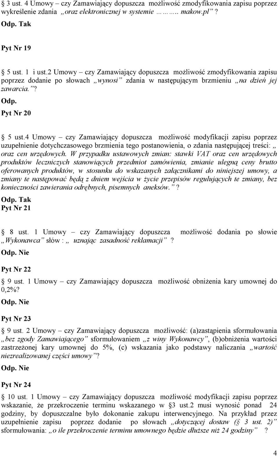 4 Umowy czy Zamawiający dopuszcza możliwość modyfikacji zapisu poprzez uzupełnienie dotychczasowego brzmienia tego postanowienia, o zdania następującej treści: oraz cen urzędowych.