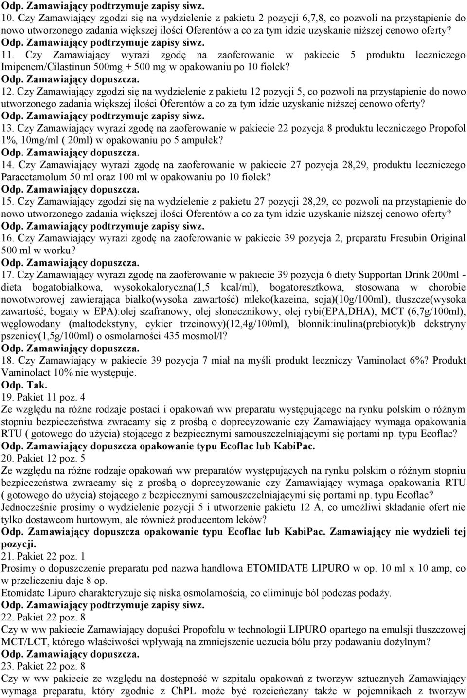 Czy Zamawiający zgodzi się na wydzielenie z pakietu 12 pozycji 5, co pozwoli na przystąpienie do nowo utworzonego zadania większej ilości Oferentów a co za tym idzie uzyskanie niższej cenowo oferty?