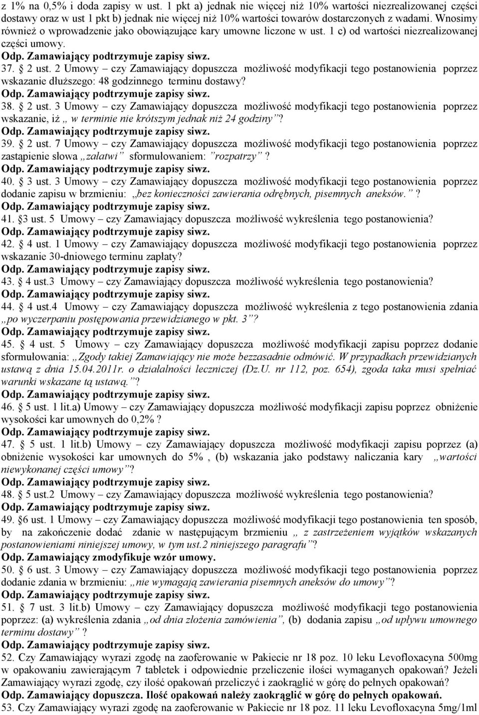 2 Umowy czy Zamawiający dopuszcza możliwość modyfikacji tego postanowienia poprzez wskazanie dłuższego: 48 godzinnego terminu dostawy? 38. 2 ust.