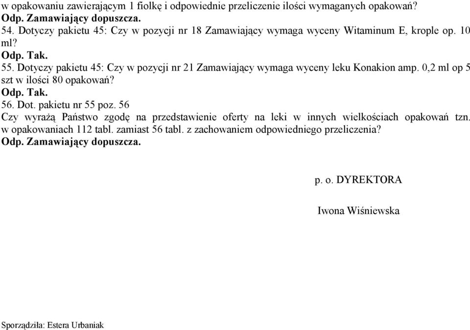 Dotyczy pakietu 45: Czy w pozycji nr 21 Zamawiający wymaga wyceny leku Konakion amp. 0,2 ml op 5 szt w ilości 80 opakowań? 56. Dot.