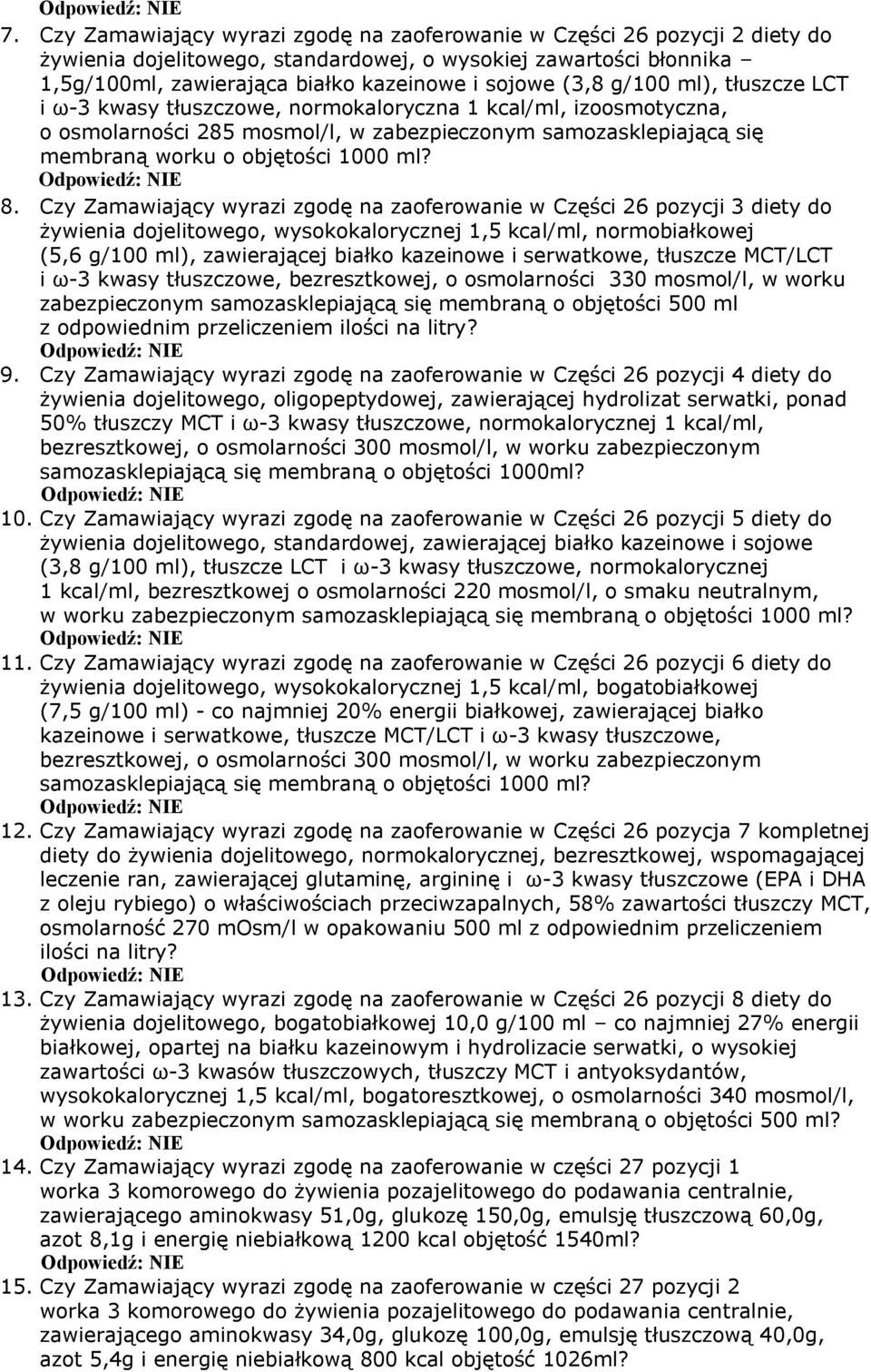 8. Czy Zamawiający wyrazi zgodę na zaoferowanie w Części 26 pozycji 3 diety do żywienia dojelitowego, wysokokalorycznej 1,5 kcal/ml, normobiałkowej (5,6 g/100 ml), zawierającej białko kazeinowe i