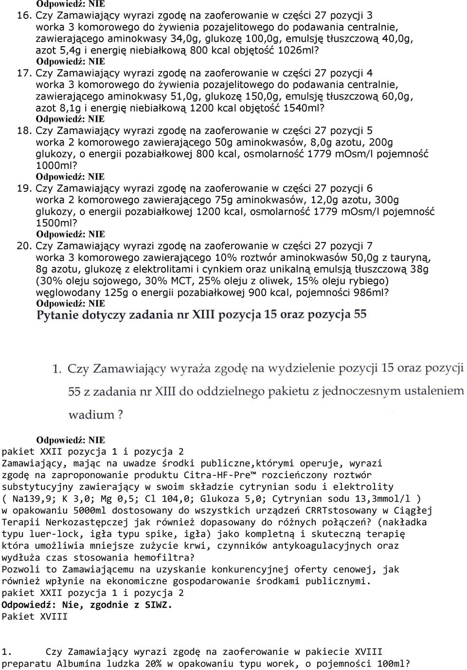 Czy Zamawiający wyrazi zgodę na zaoferowanie w części 27 pozycji 4 zawierającego aminokwasy 51,0g, glukozę 150,0g, emulsję tłuszczową 60,0g, azot 8,1g i energię niebiałkową 1200 kcal objętość 1540ml?