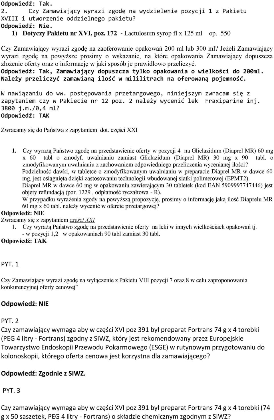 Jeżeli Zamawiający wyrazi zgodę na powyższe prosimy o wskazanie, na które opakowania Zamawiający dopuszcza złożenie oferty oraz o informację w jaki sposób je prawidłowo przeliczyć.