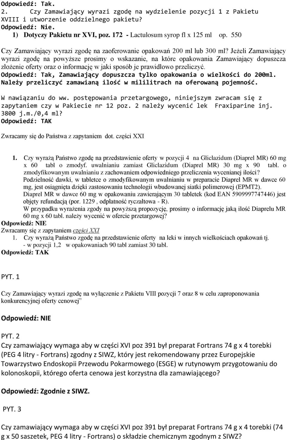 Jeżeli Zamawiający wyrazi zgodę na powyższe prosimy o wskazanie, na które opakowania Zamawiający dopuszcza złożenie oferty oraz o informację w jaki sposób je prawidłowo przeliczyć.