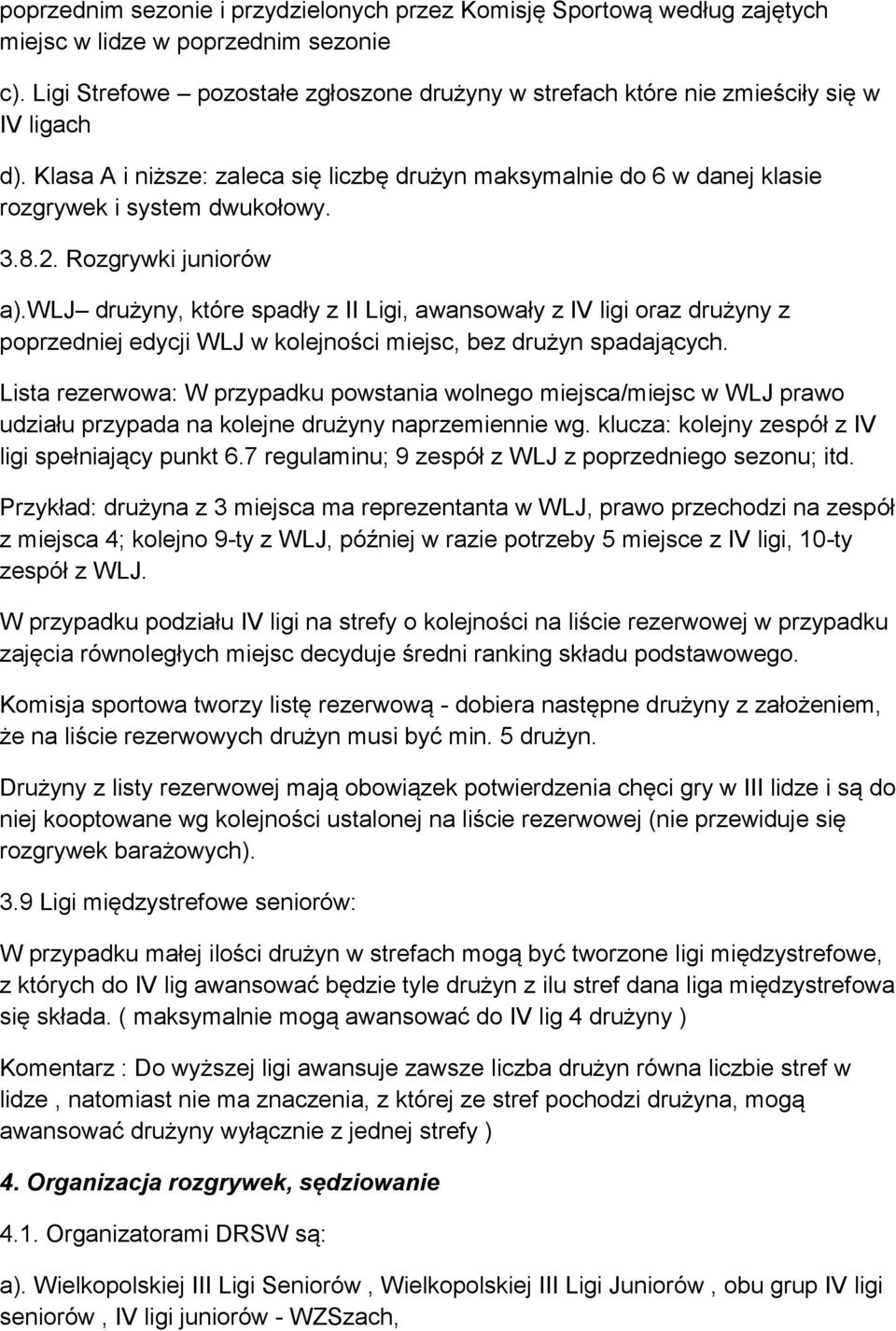 8.2. Rozgrywki juniorów a).wlj drużyny, które spadły z II Ligi, awansowały z IV ligi oraz drużyny z poprzedniej edycji WLJ w kolejności miejsc, bez drużyn spadających.