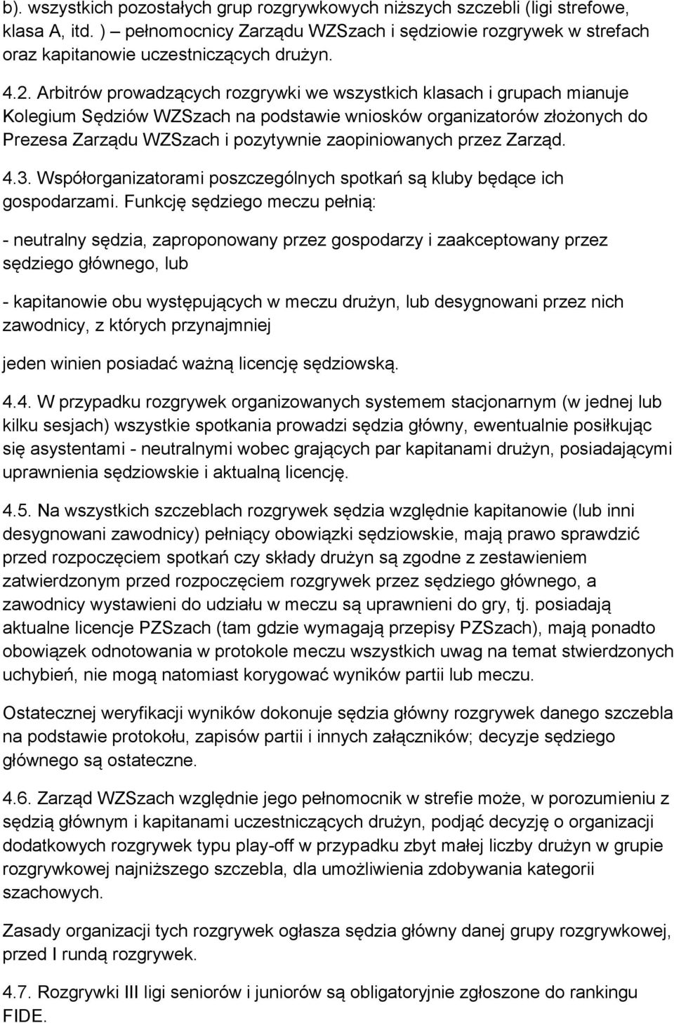 zaopiniowanych przez Zarząd. 4.3. Współorganizatorami poszczególnych spotkań są kluby będące ich gospodarzami.