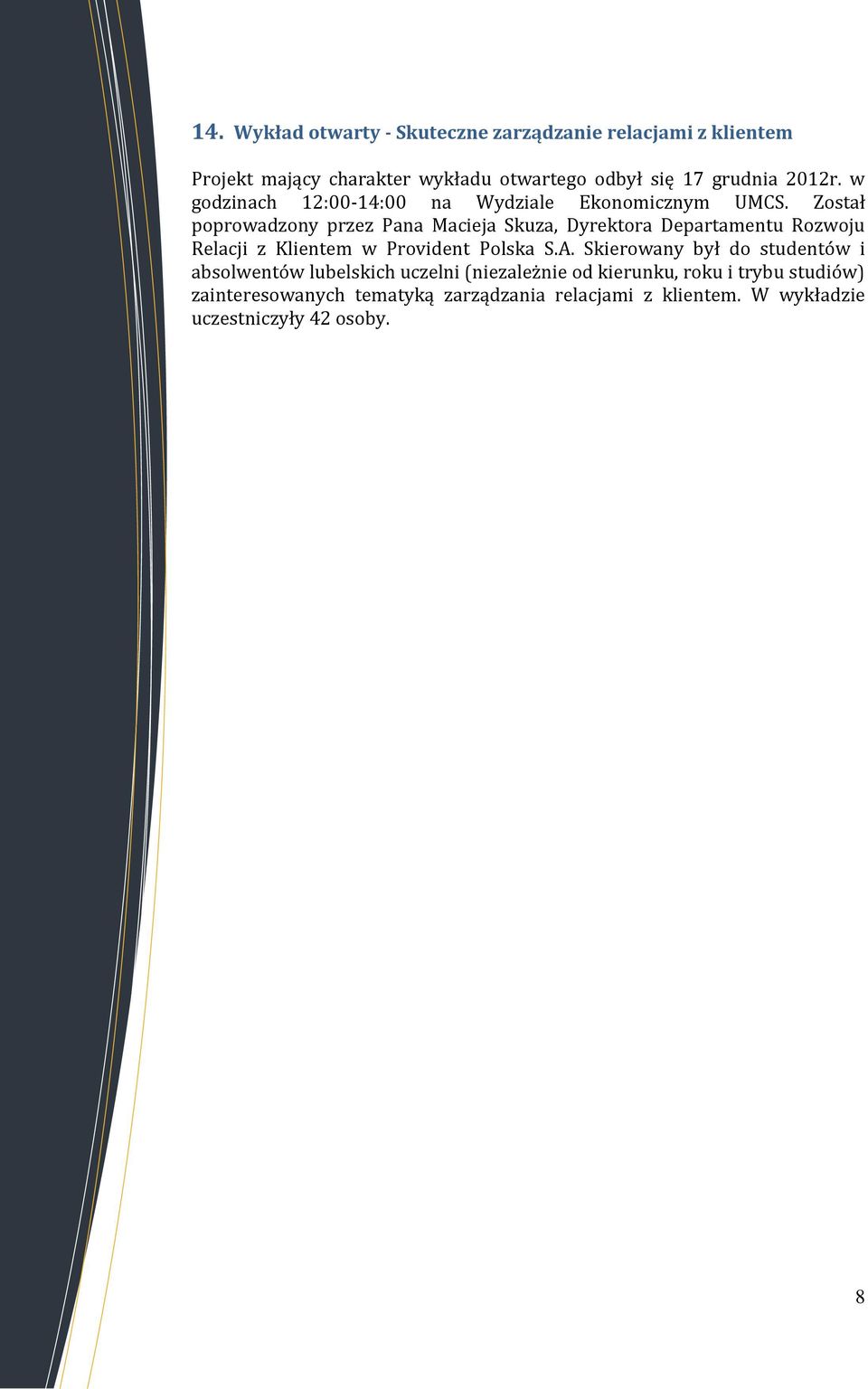 Został poprowadzony przez Pana Macieja Skuza, Dyrektora Departamentu Rozwoju Relacji z Klientem w Provident Polska S.A.