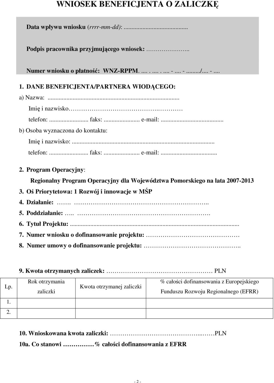 Program Operacyjny: Regionalny Program Operacyjny dla Województwa Pomorskiego na lata 2007-2013 3. Oś Priorytetowa: 1 Rozwój i innowacje w MŚP 4. Działanie:... 5. Poddziałanie:... 6. Tytuł Projektu:.