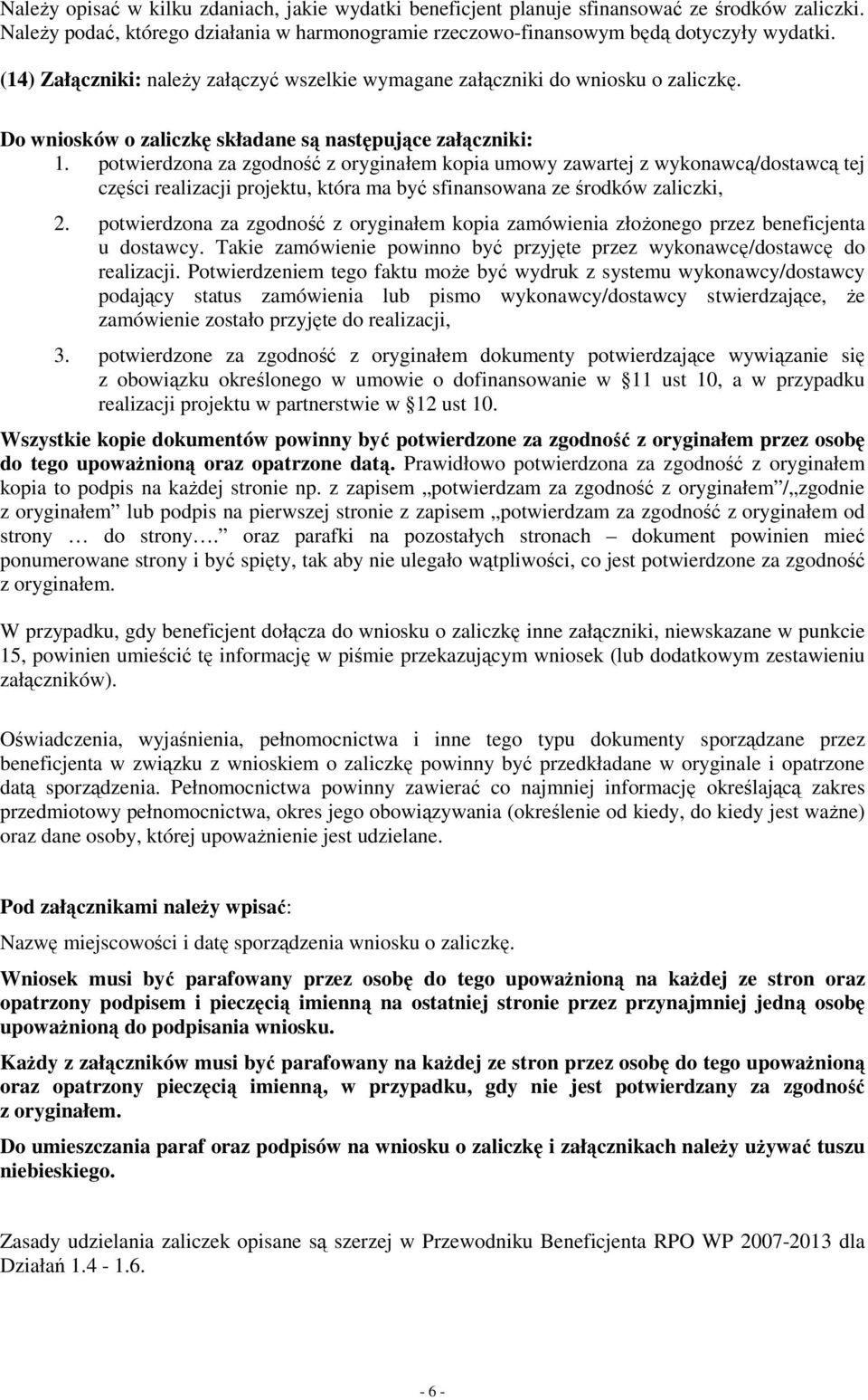 potwierdzona za zgodność z oryginałem kopia umowy zawartej z wykonawcą/dostawcą tej części realizacji projektu, która ma być sfinansowana ze środków zaliczki, 2.