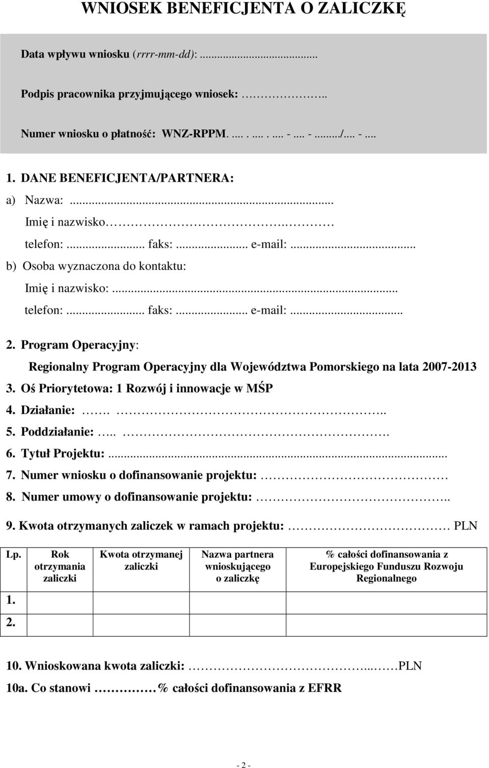 Program Operacyjny: Regionalny Program Operacyjny dla Województwa Pomorskiego na lata 2007-2013 3. Oś Priorytetowa: 1 Rozwój i innowacje w MŚP 4. Działanie:... 5. Poddziałanie:... 6. Tytuł Projektu:.