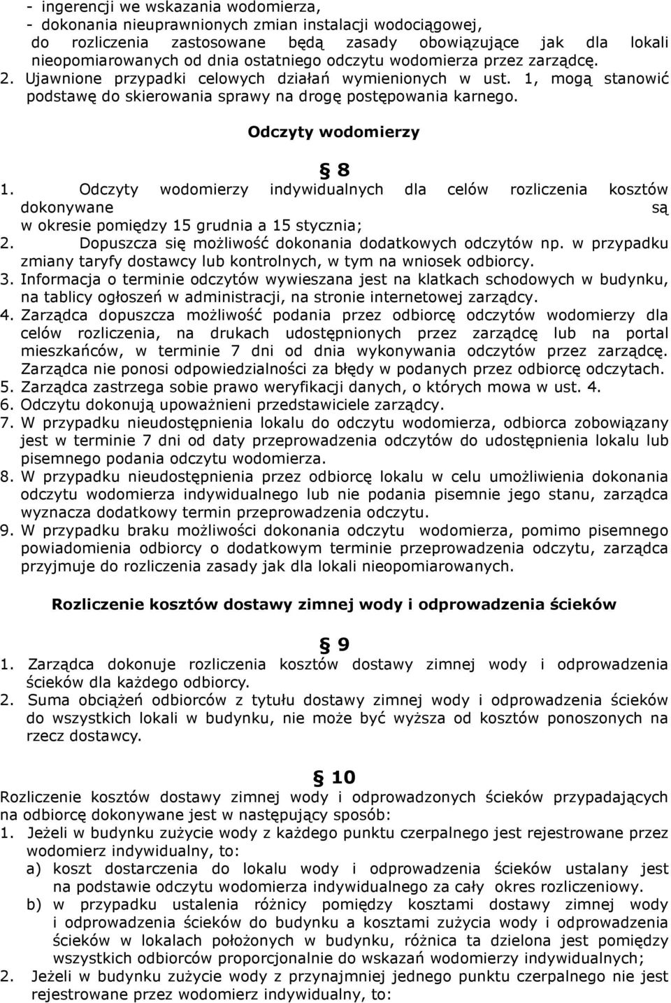 Odczyty wodomierzy 8 1. Odczyty wodomierzy indywidualnych dla celów rozliczenia kosztów dokonywane są w okresie pomiędzy 15 grudnia a 15 stycznia; 2.