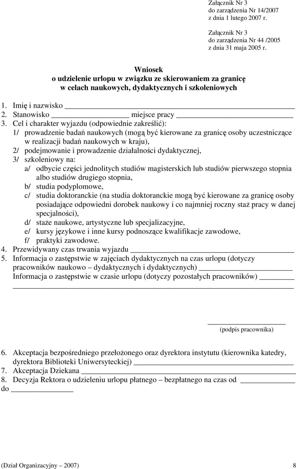 Cel i charakter wyjazdu (odpowiednie zakreślić): 1/ prowadzenie badań naukowych (mogą być kierowane za granicę osoby uczestniczące w realizacji badań naukowych w kraju), 2/ podejmowanie i prowadzenie