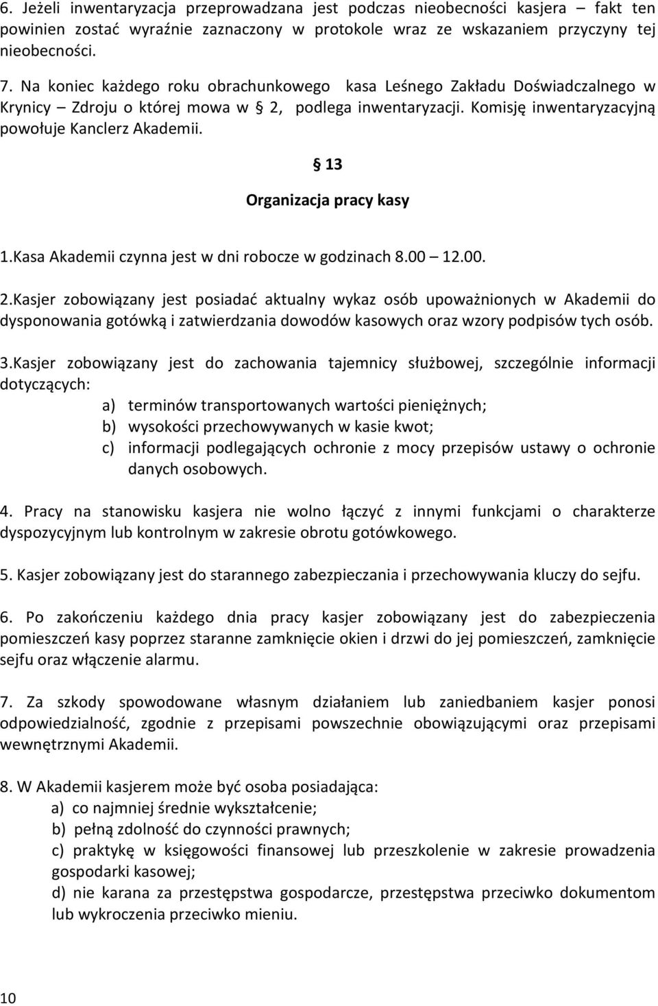 13 Organizacja pracy kasy 1.Kasa Akademii czynna jest w dni robocze w godzinach 8.00 12.00. 2.