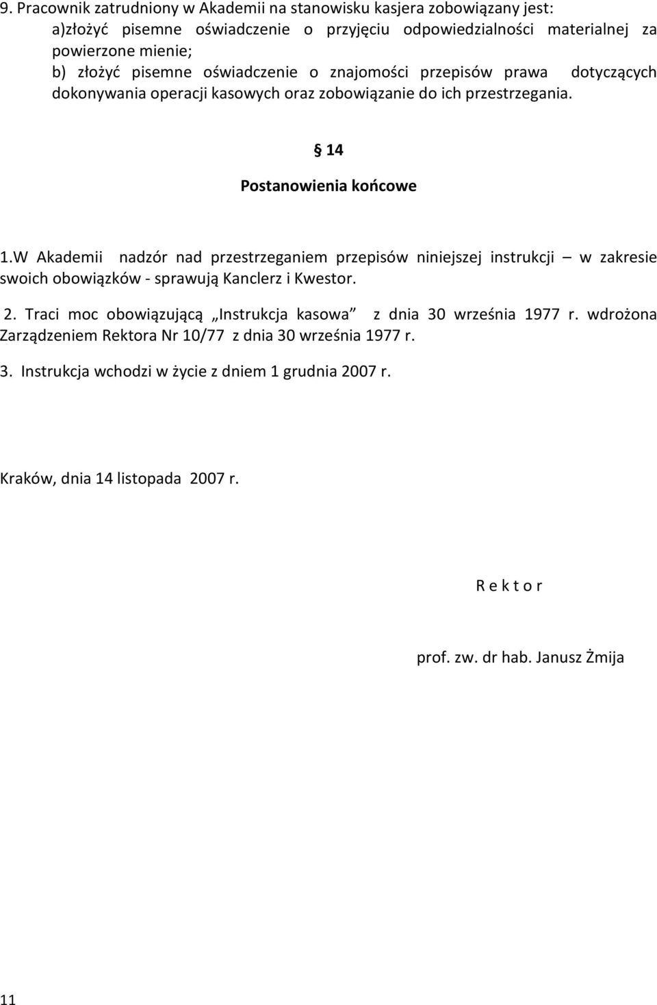 W Akademii nadzór nad przestrzeganiem przepisów niniejszej instrukcji w zakresie swoich obowiązków - sprawują Kanclerz i Kwestor. 2.