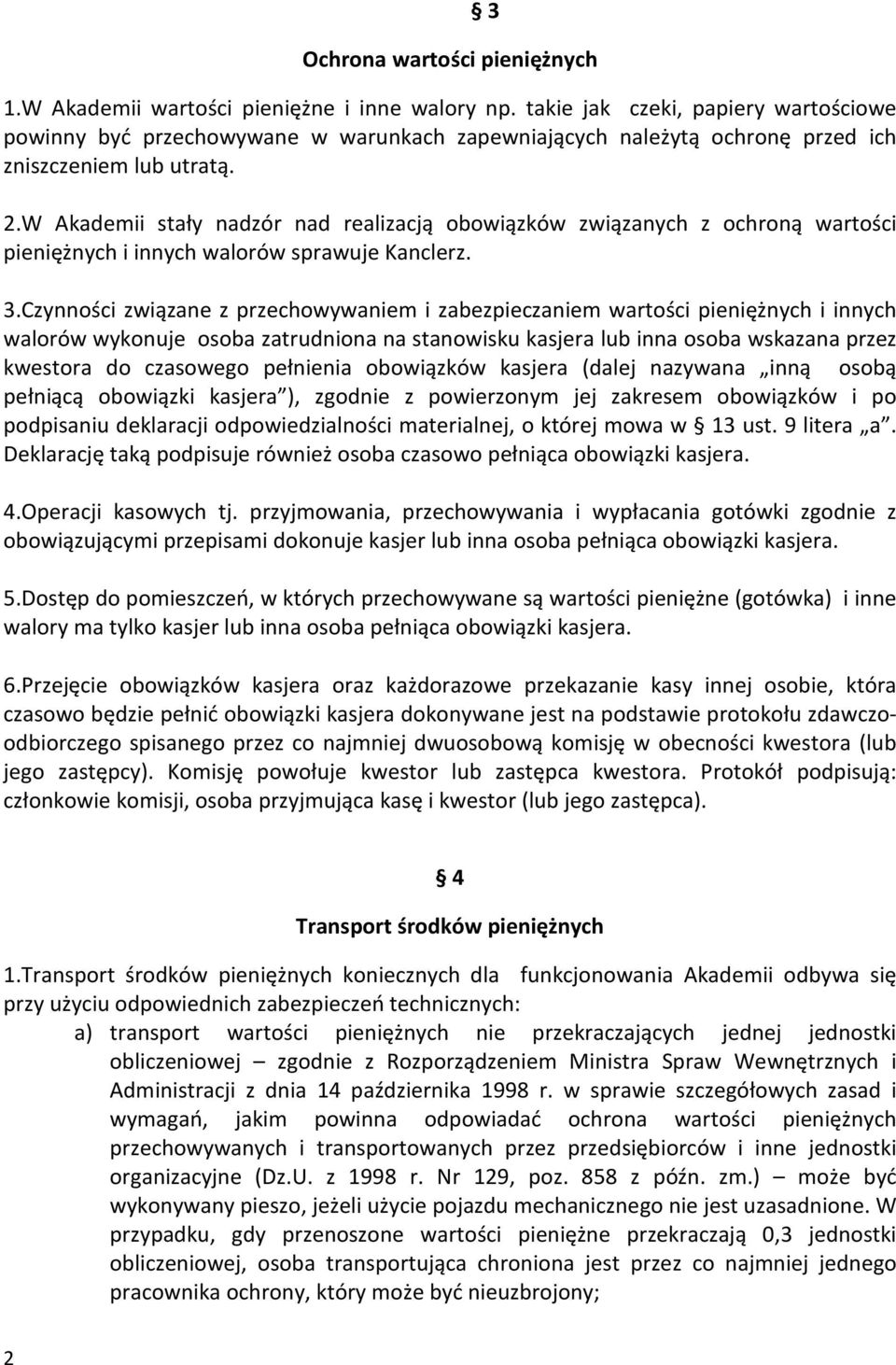 W Akademii stały nadzór nad realizacją obowiązków związanych z ochroną wartości pieniężnych i innych walorów sprawuje Kanclerz. 3.