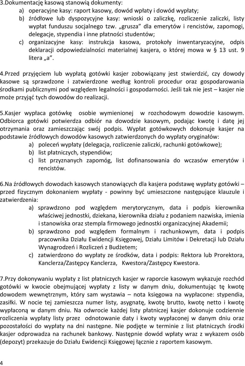 grusza dla emerytów i rencistów, zapomogi, delegacje, stypendia i inne płatności studentów; c) organizacyjne kasy: instrukcja kasowa, protokoły inwentaryzacyjne, odpis deklaracji odpowiedzialności