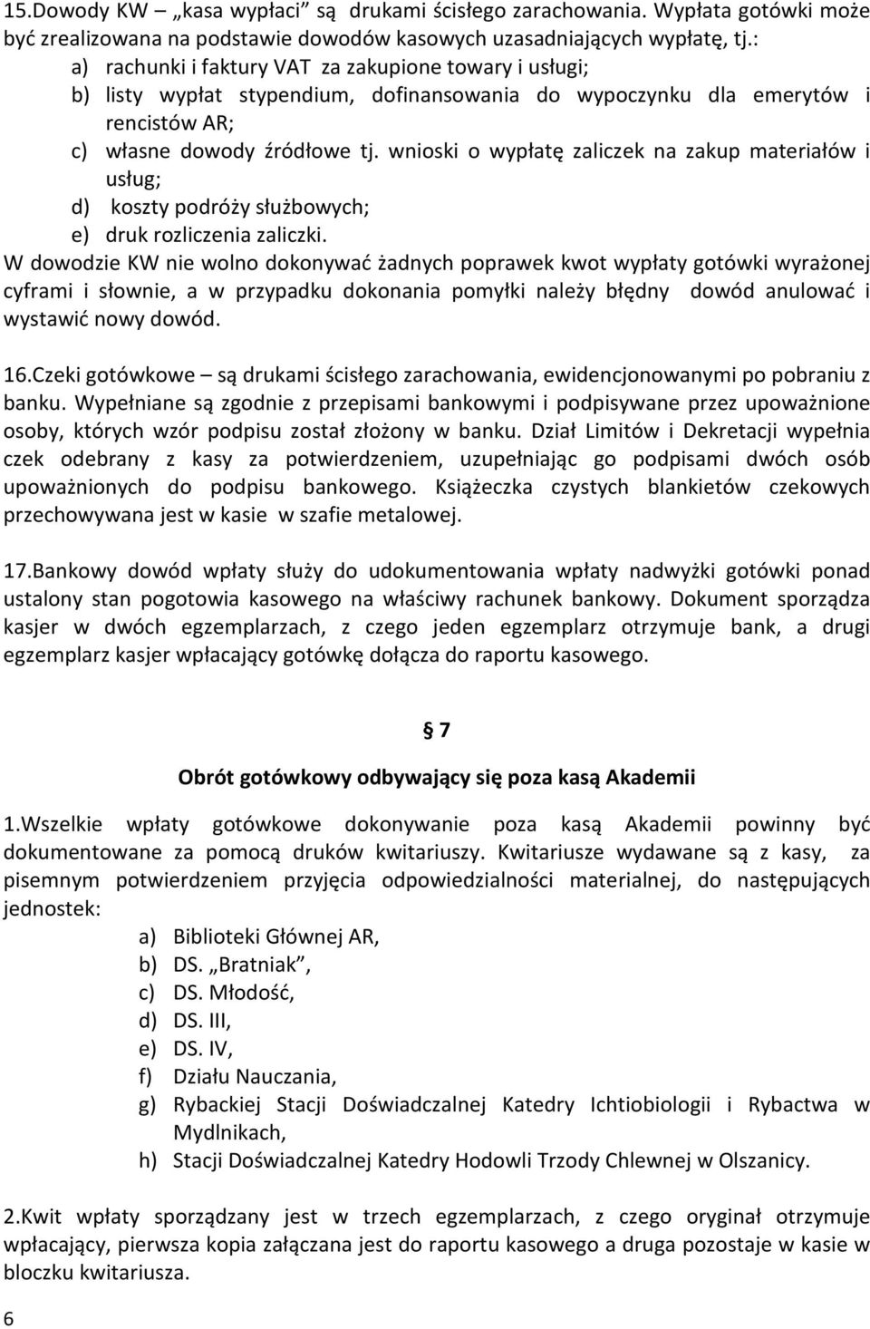 wnioski o wypłatę zaliczek na zakup materiałów i usług; d) koszty podróży służbowych; e) druk rozliczenia zaliczki.