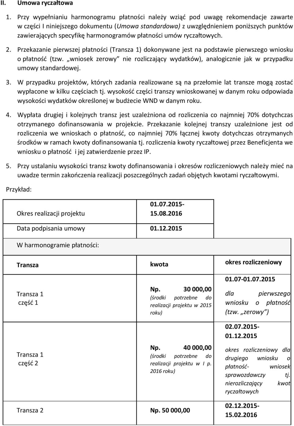 harmonogramów płatności umów ryczałtowych. 2. Przekazanie pierwszej płatności (Transza 1) dokonywane jest na podstawie pierwszego wniosku o płatność (tzw.