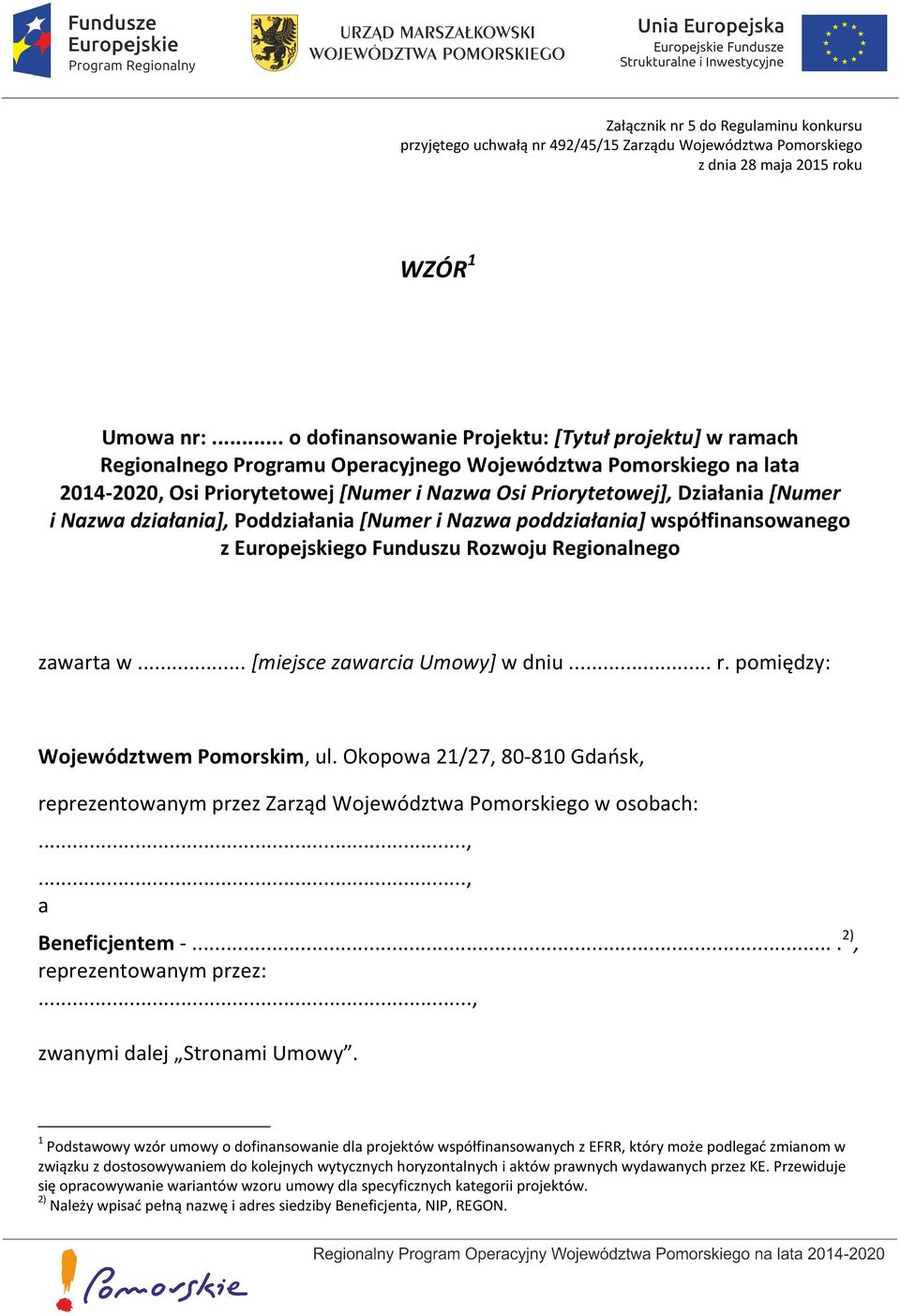 [Numer i Nazwa działania], Poddziałania [Numer i Nazwa poddziałania] współfinansowanego z Europejskiego Funduszu Rozwoju Regionalnego zawarta w... [miejsce zawarcia Umowy] w dniu... r.