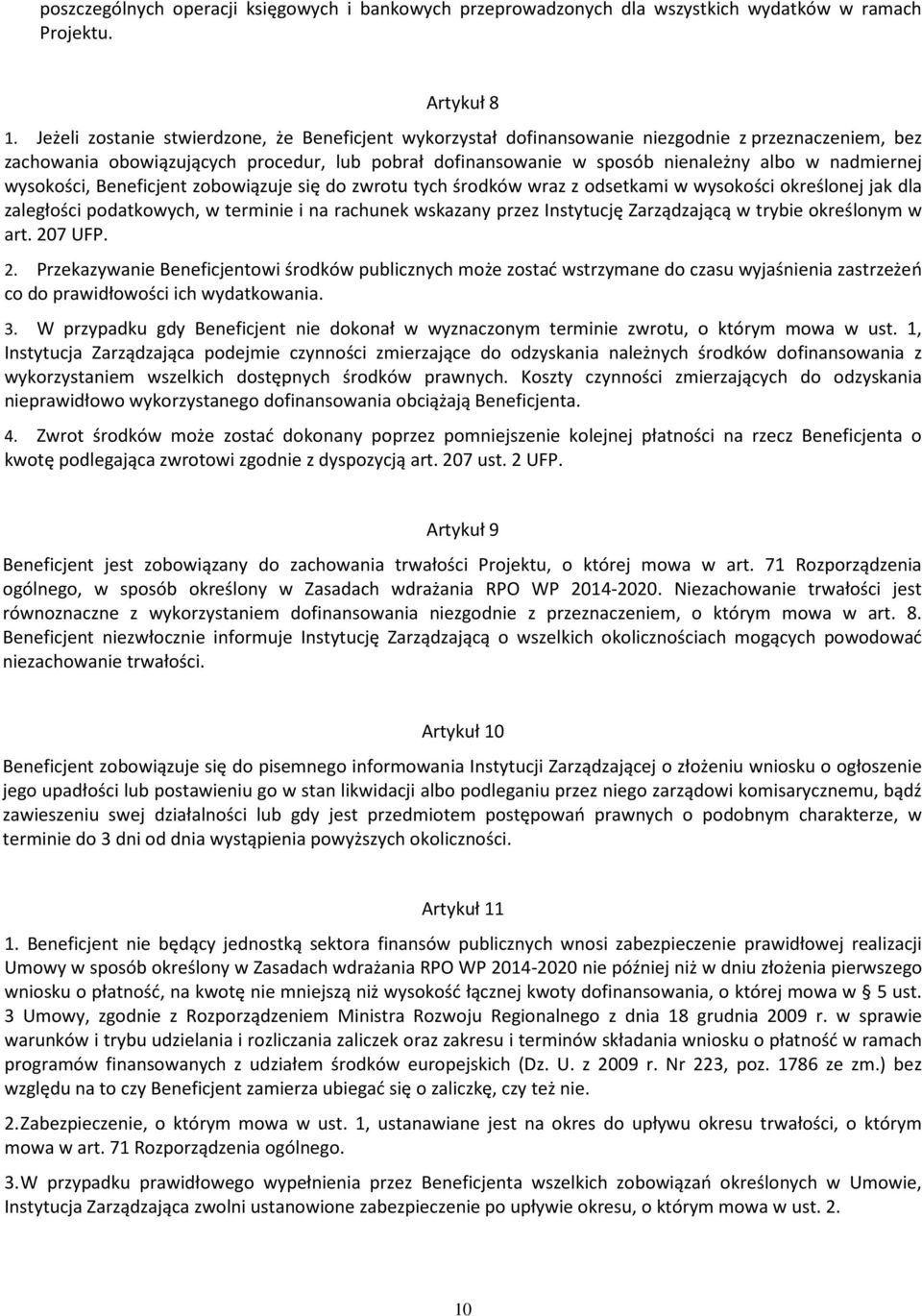 nadmiernej wysokości, Beneficjent zobowiązuje się do zwrotu tych środków wraz z odsetkami w wysokości określonej jak dla zaległości podatkowych, w terminie i na rachunek wskazany przez Instytucję