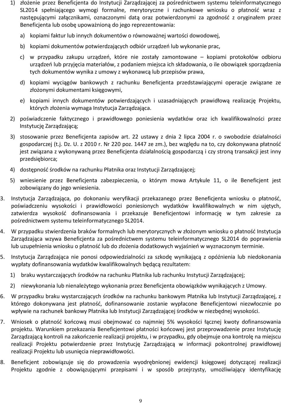 równoważnej wartości dowodowej, b) kopiami dokumentów potwierdzających odbiór urządzeń lub wykonanie prac, c) w przypadku zakupu urządzeń, które nie zostały zamontowane kopiami protokołów odbioru