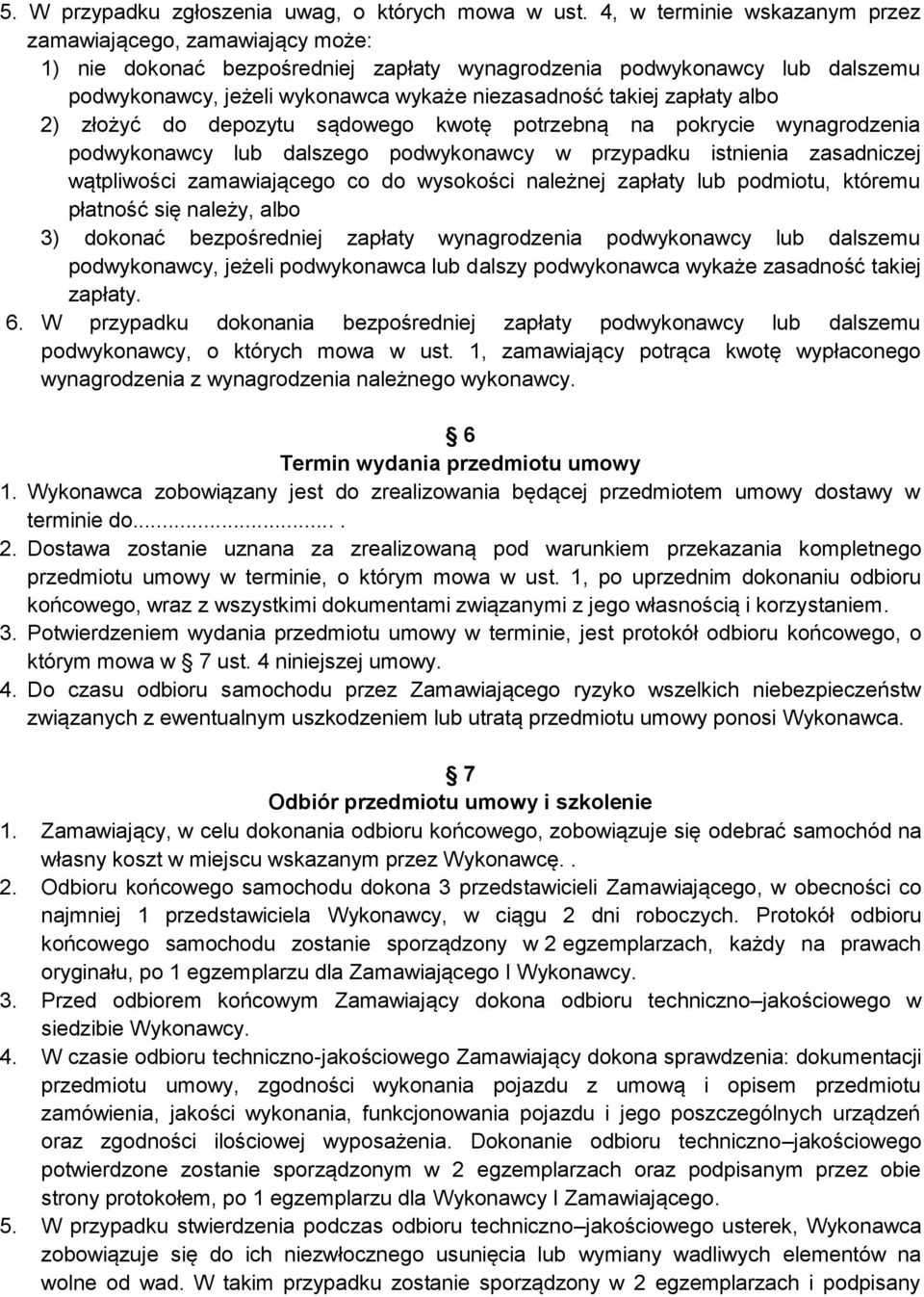 zapłaty albo 2) złożyć do depozytu sądowego kwotę potrzebną na pokrycie wynagrodzenia podwykonawcy lub dalszego podwykonawcy w przypadku istnienia zasadniczej wątpliwości zamawiającego co do