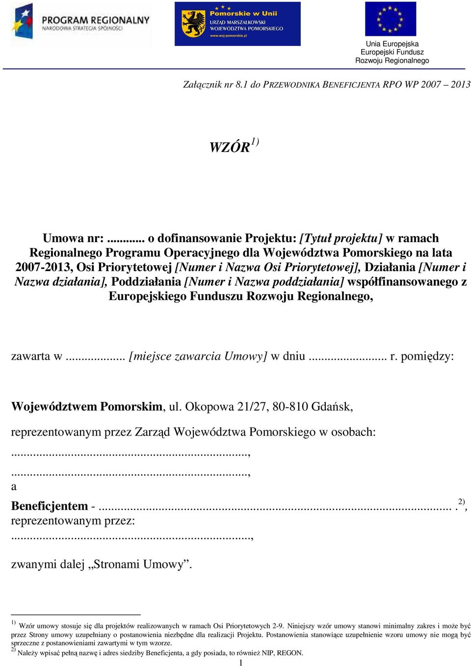 Działania [Numer i Nazwa działania], Poddziałania [Numer i Nazwa poddziałania] współfinansowanego z Europejskiego Funduszu Rozwoju Regionalnego, zawarta w... [miejsce zawarcia Umowy] w dniu... r.