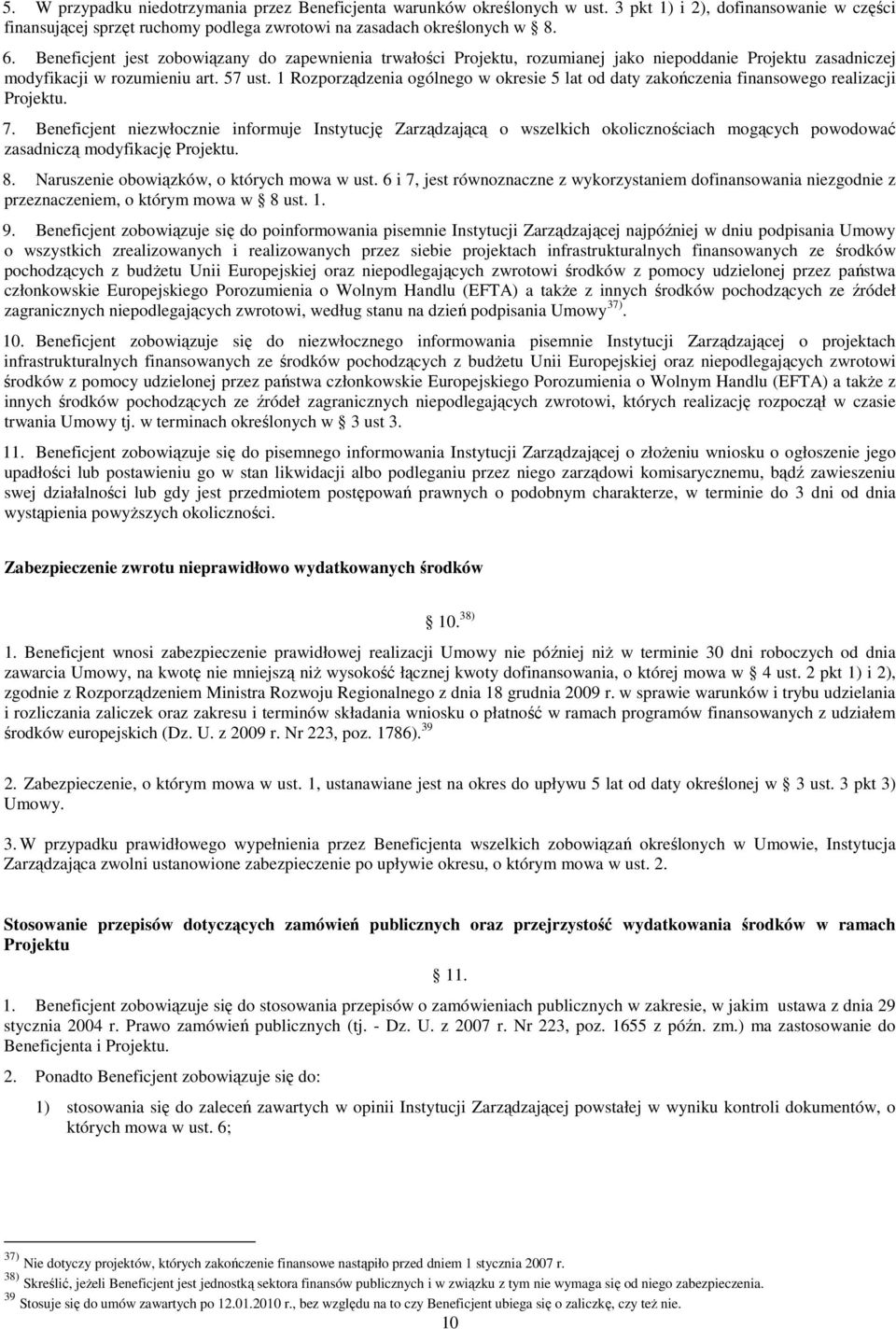 1 Rozporządzenia ogólnego w okresie 5 lat od daty zakończenia finansowego realizacji Projektu. 7.