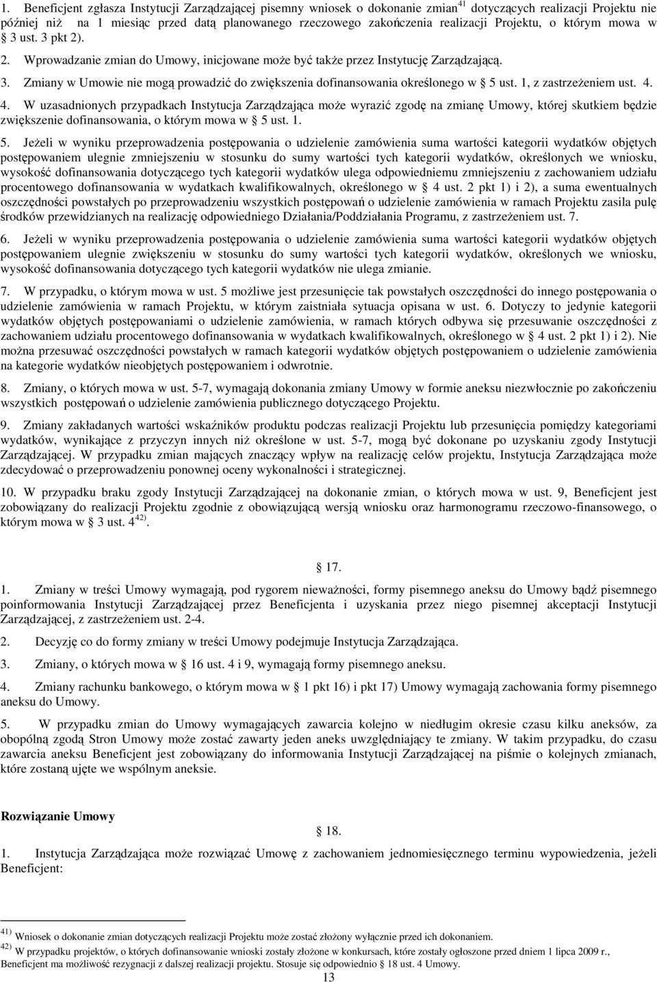 1, z zastrzeŝeniem ust. 4. 4. W uzasadnionych przypadkach Instytucja Zarządzająca moŝe wyrazić zgodę na zmianę Umowy, której skutkiem będzie zwiększenie dofinansowania, o którym mowa w 5 