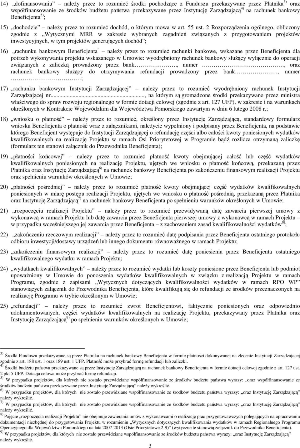 2 Rozporządzenia ogólnego, obliczony zgodnie z Wytycznymi MRR w zakresie wybranych zagadnień związanych z przygotowaniem projektów inwestycyjnych, w tym projektów generujących dochód ; 16) rachunku