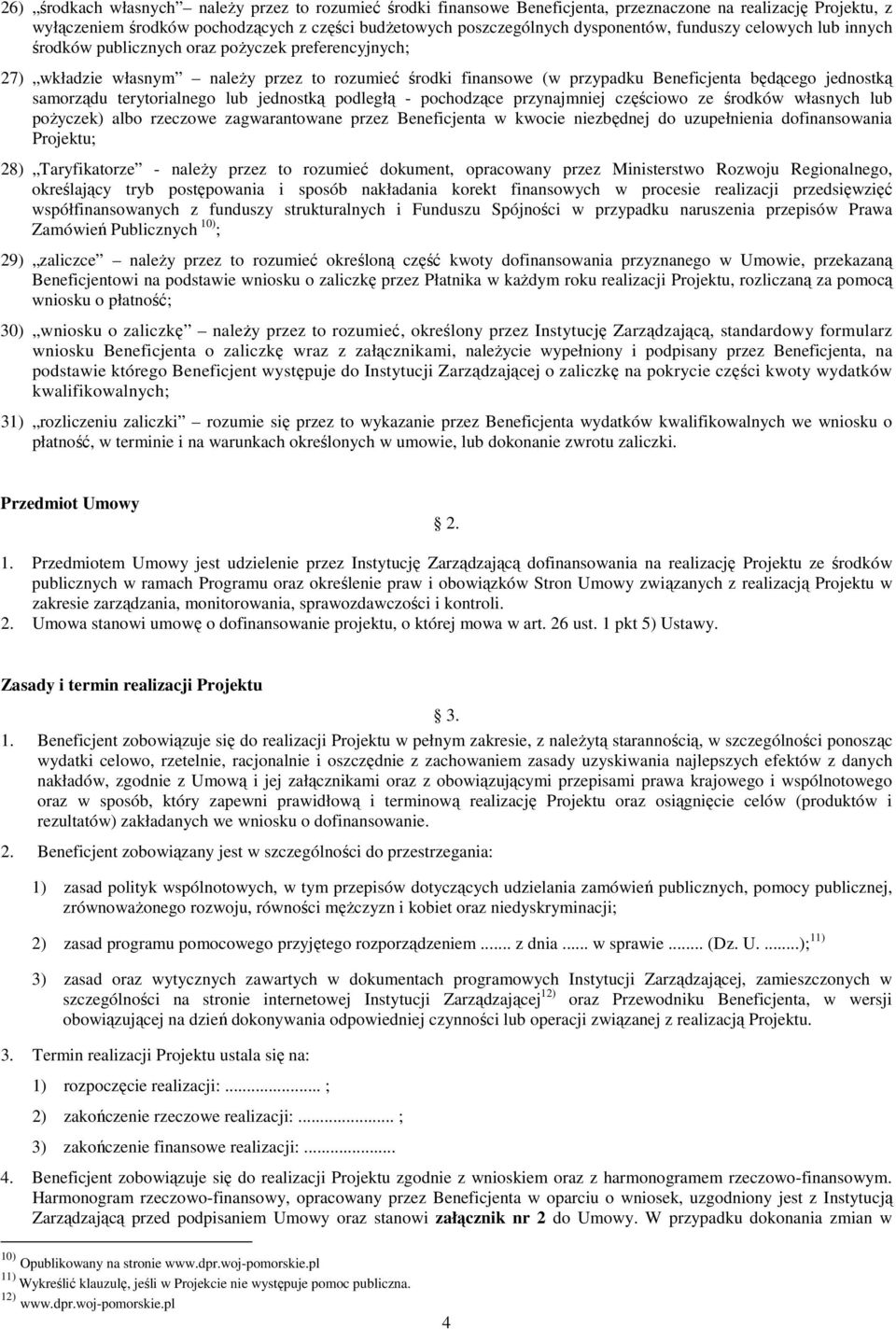 terytorialnego lub jednostką podległą - pochodzące przynajmniej częściowo ze środków własnych lub poŝyczek) albo rzeczowe zagwarantowane przez Beneficjenta w kwocie niezbędnej do uzupełnienia