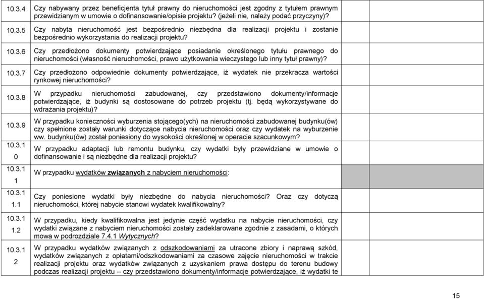 10.3.8 10.3.9 0 1 1.1 1.2 2 W przypadku nieruchomości zabudowanej, czy przedstawiono dokumenty/informacje potwierdzające, iż budynki są dostosowane do potrzeb projektu (tj.