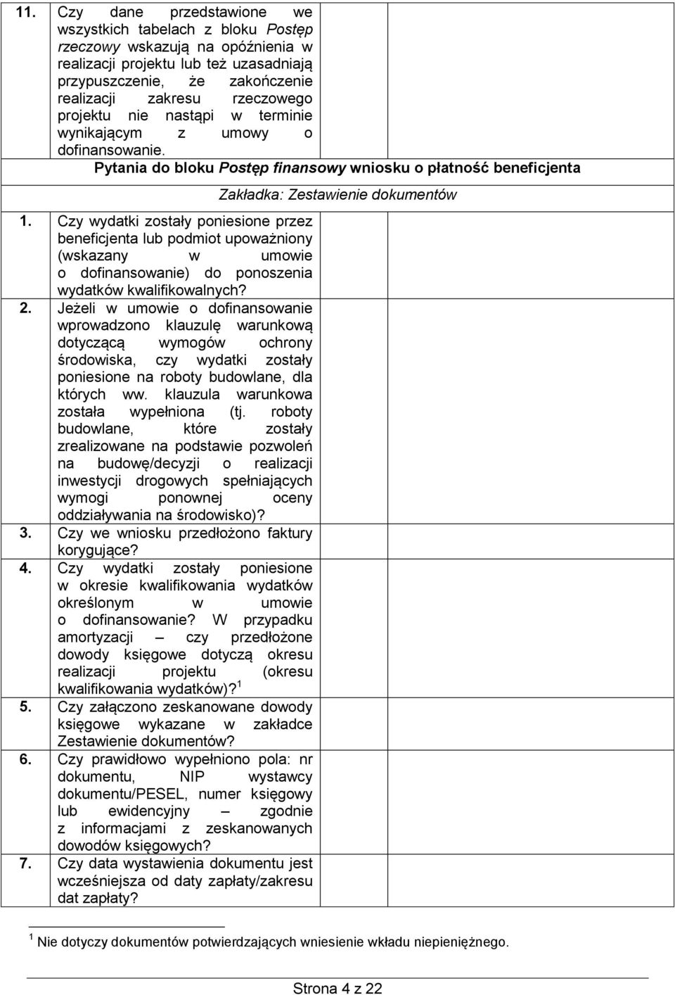 Czy wydatki zostały poniesione przez beneficjenta lub podmiot upoważniony (wskazany w umowie o dofinansowanie) do ponoszenia wydatków kwalifikowalnych? 2.