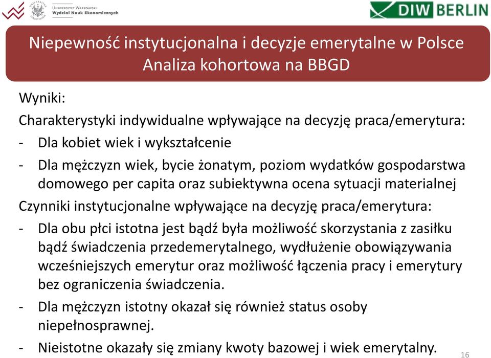 decyzję praca/emerytura: - Dla obu płci istotna jest bądź była możliwość skorzystania z zasiłku bądź świadczenia przedemerytalnego, wydłużenie obowiązywania wcześniejszych emerytur oraz