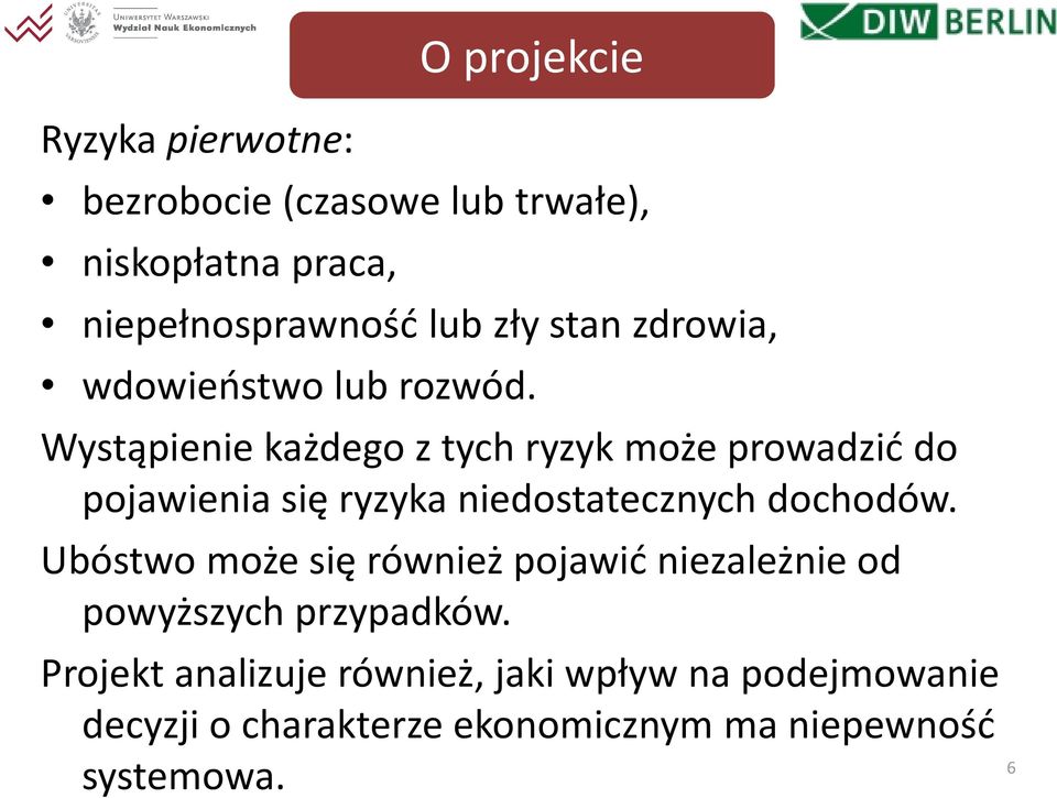 Wystąpienie każdego z tych ryzyk może prowadzić do pojawienia się ryzyka niedostatecznych dochodów.