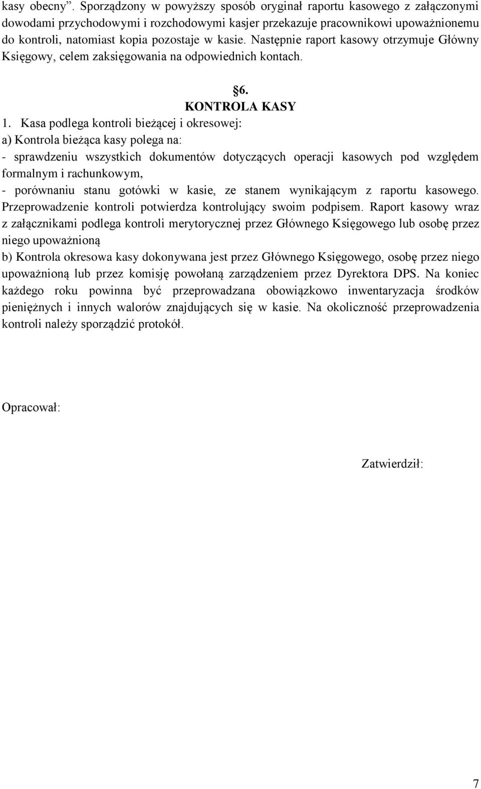 Następnie raport kasowy otrzymuje Główny Księgowy, celem zaksięgowania na odpowiednich kontach. 6. KONTROLA KASY 1.