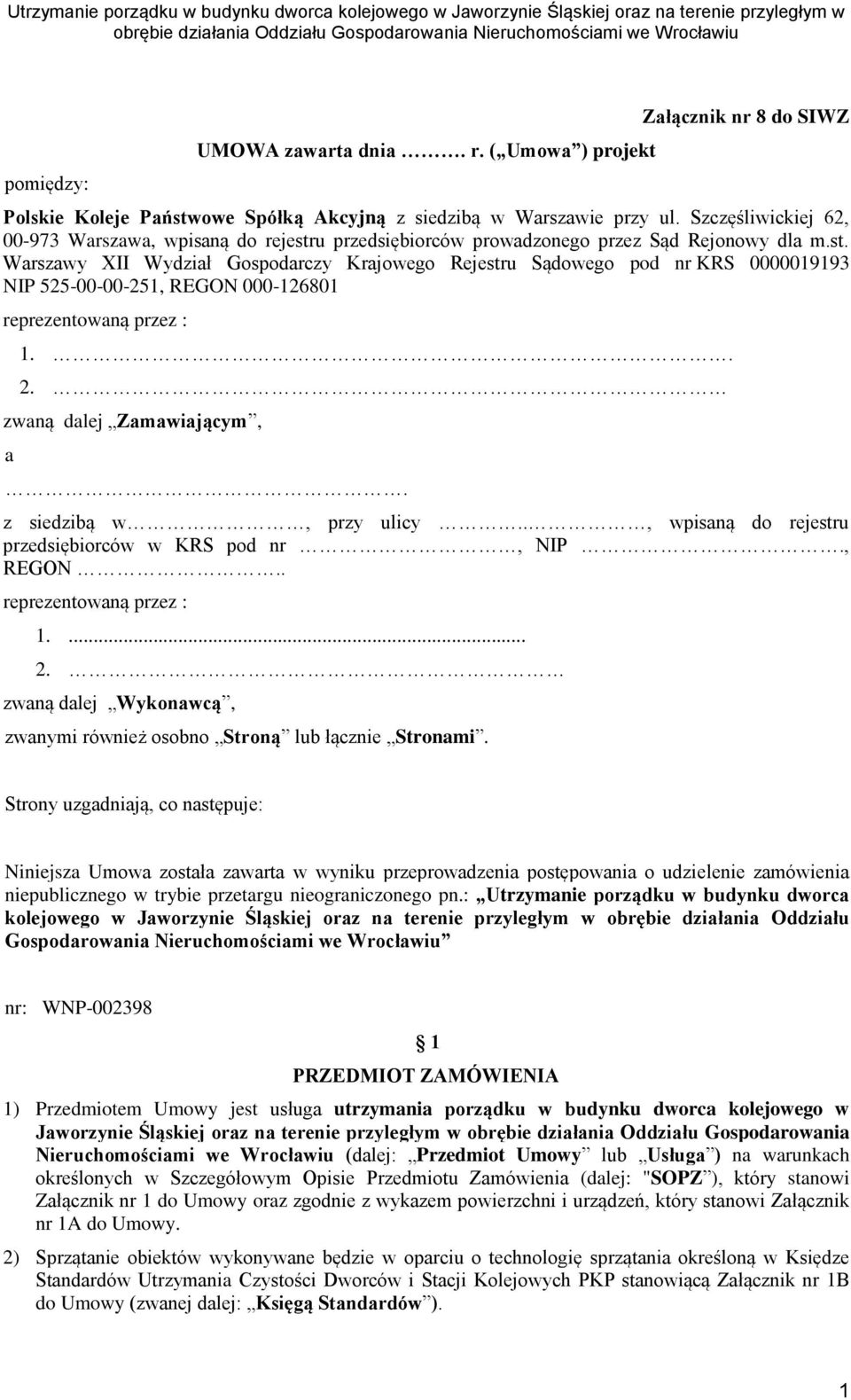 . 2. zwaną dalej Zamawiającym, a. z siedzibą w, przy ulicy.., wpisaną do rejestru przedsiębiorców w KRS pod nr, NIP., REGON.. reprezentowaną przez : 1.... 2. zwaną dalej Wykonawcą, zwanymi również osobno Stroną lub łącznie Stronami.