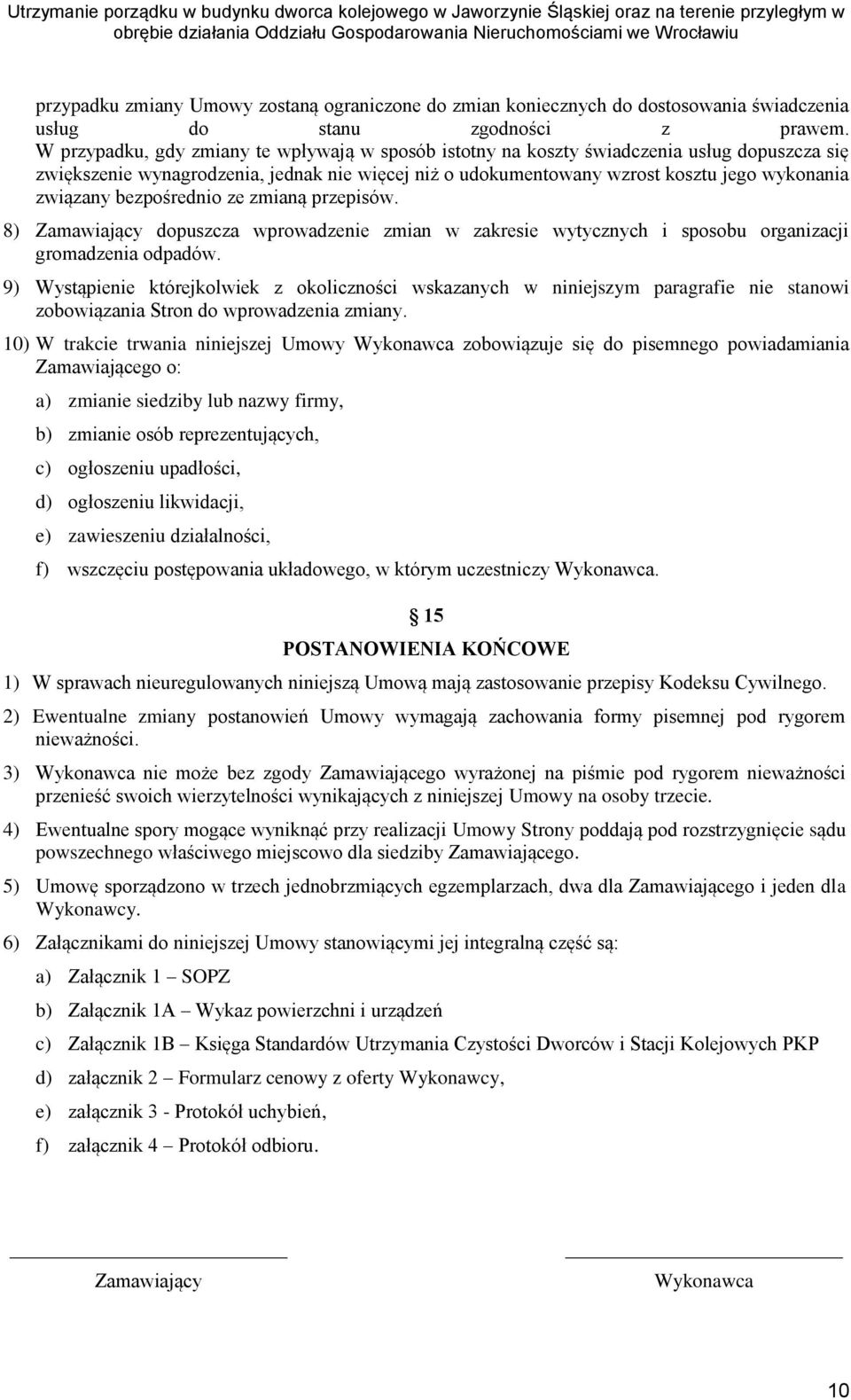 bezpośrednio ze zmianą przepisów. 8) Zamawiający dopuszcza wprowadzenie zmian w zakresie wytycznych i sposobu organizacji gromadzenia odpadów.