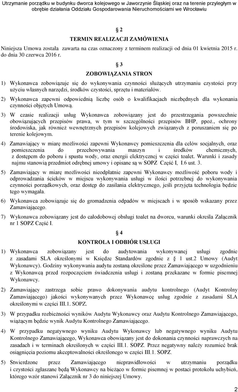 2) Wykonawca zapewni odpowiednią liczbę osób o kwalifikacjach niezbędnych dla wykonania czynności objętych Umową.