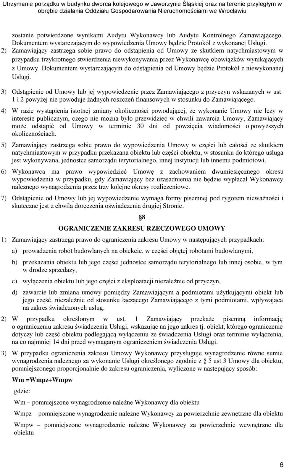 Dokumentem wystarczającym do odstąpienia od Umowy będzie Protokół z niewykonanej Usługi. 3) Odstąpienie od Umowy lub jej wypowiedzenie przez Zamawiającego z przyczyn wskazanych w ust.