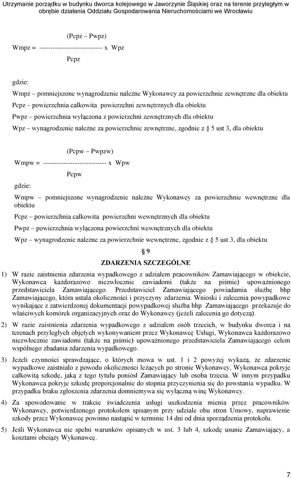 ---------------------------- x Wpw gdzie: Pcpw Wmpw pomniejszone wynagrodzenie należne Wykonawcy za powierzchnie wewnętrzne dla obiektu Pcpz powierzchnia całkowita powierzchni wewnętrznych dla