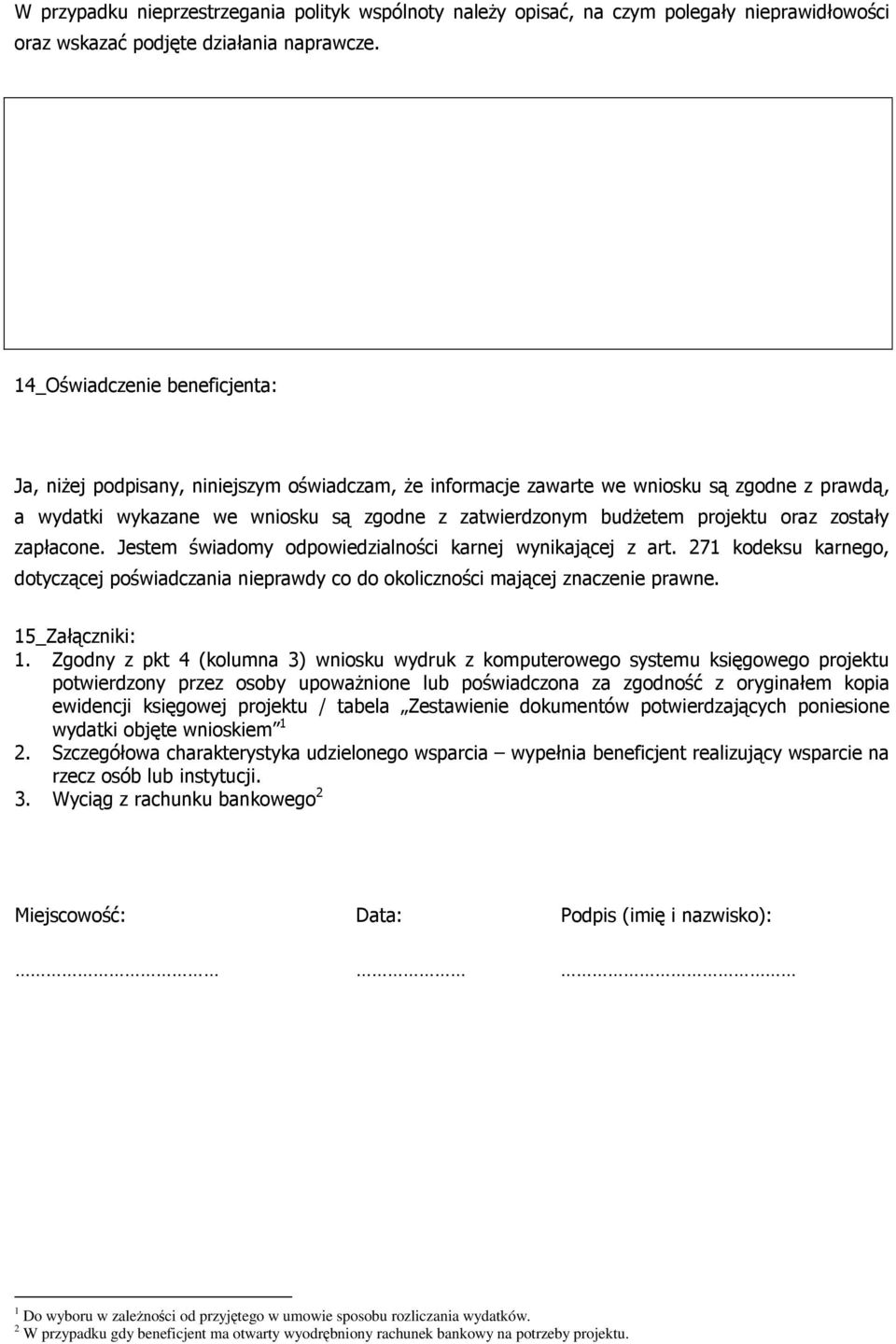 projektu oraz zostały zapłacone. Jestem świadomy odpowiedzialności karnej wynikającej z art. 271 kodeksu karnego, dotyczącej poświadczania nieprawdy co do okoliczności mającej znaczenie prawne.