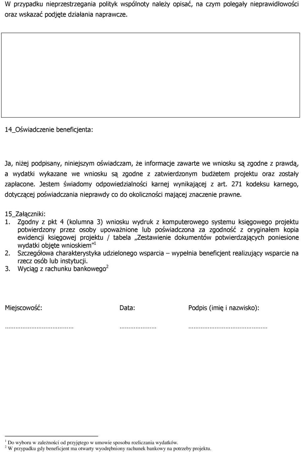 projektu oraz zostały zapłacone. Jestem świadomy odpowiedzialności karnej wynikającej z art. 271 kodeksu karnego, dotyczącej poświadczania nieprawdy co do okoliczności mającej znaczenie prawne.