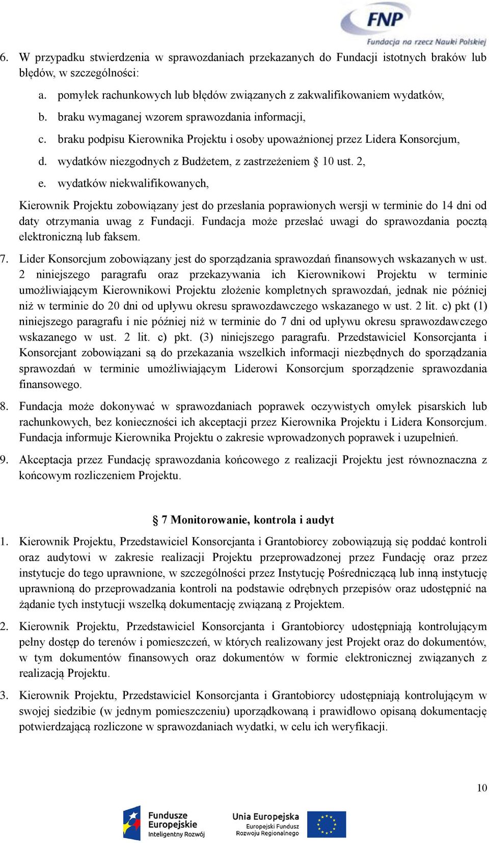 wydatków niekwalifikowanych, Kierownik Projektu zobowiązany jest do przesłania poprawionych wersji w terminie do 14 dni od daty otrzymania uwag z Fundacji.