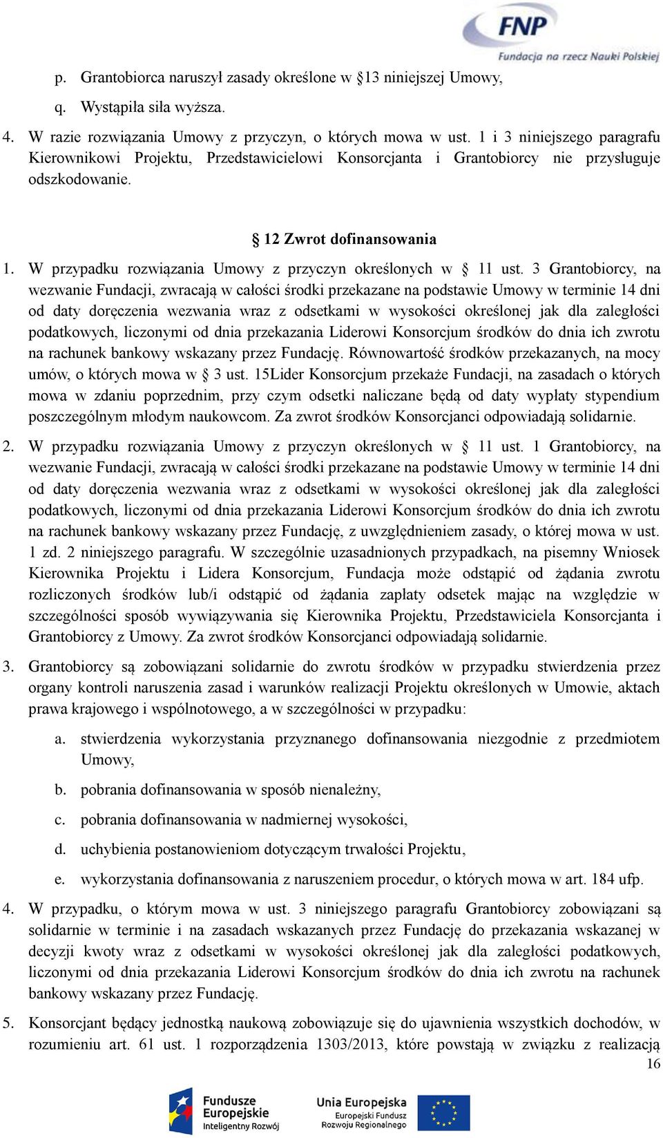 W przypadku rozwiązania Umowy z przyczyn określonych w 11 ust.