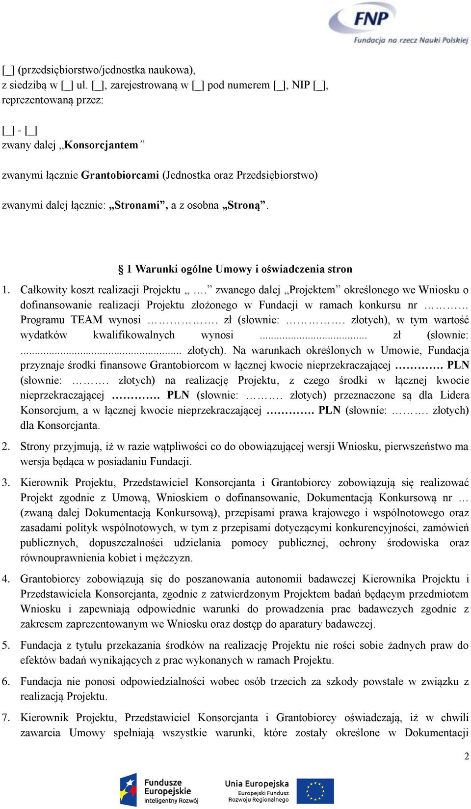 Stronami, a z osobna Stroną. 1 Warunki ogólne Umowy i oświadczenia stron 1. Całkowity koszt realizacji Projektu.